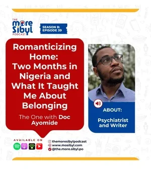 고향의 환상| Romanticizing Home: Two Months in Nigeria and What It Taught Me About Belonging — The One with Doc Ayomide | Episode 39 (2025)
